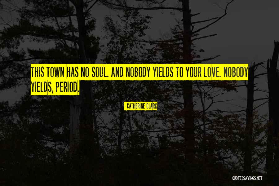 Soul Town Quotes By Catherine Clark Soul Town Quotes By Catherine Clark