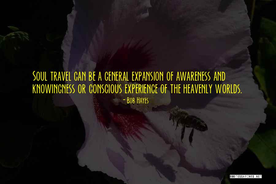 Soul Travel Quotes By Bob Hayes Soul Travel Quotes By Bob Hayes
