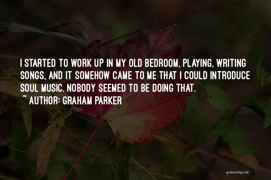 Soul Work Quotes By Graham Parker