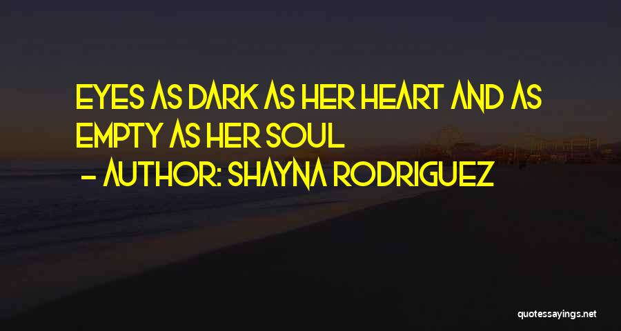 Soulless Eyes Quotes By Shayna Rodriguez