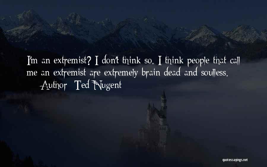 Soulless Quotes By Ted Nugent