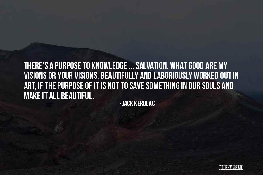 Souls Purpose Quotes By Jack Kerouac Souls Purpose Quotes By Jack Kerouac