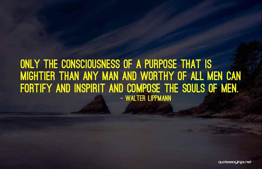Souls Purpose Quotes By Walter Lippmann Souls Purpose Quotes By Walter Lippmann