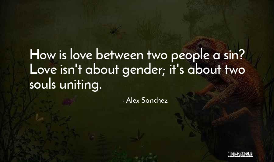 Souls Uniting Quotes By Alex Sanchez Souls Uniting Quotes By Alex Sanchez