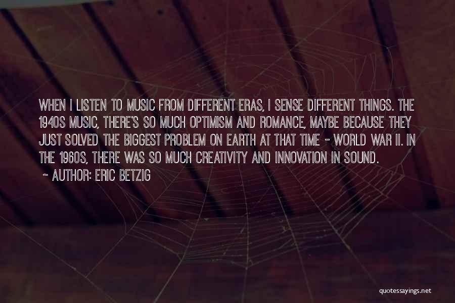 Sound And Music Quotes By Eric Betzig
