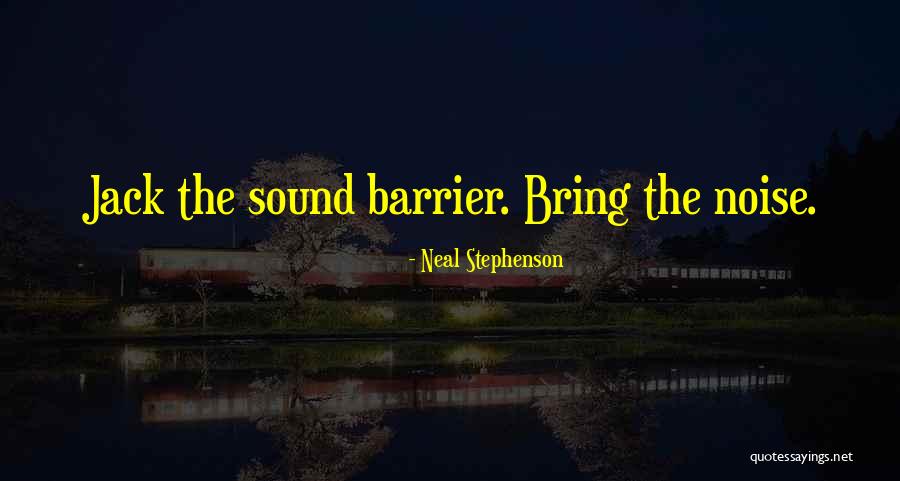 Sound Barrier Quotes By Neal Stephenson Sound Barrier Quotes By Neal Stephenson
