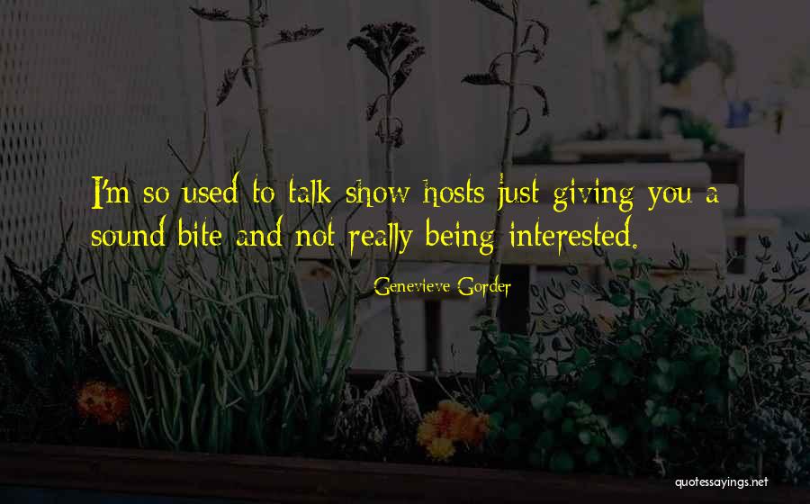 Sound Bite Quotes By Genevieve Gorder Sound Bite Quotes By Genevieve Gorder