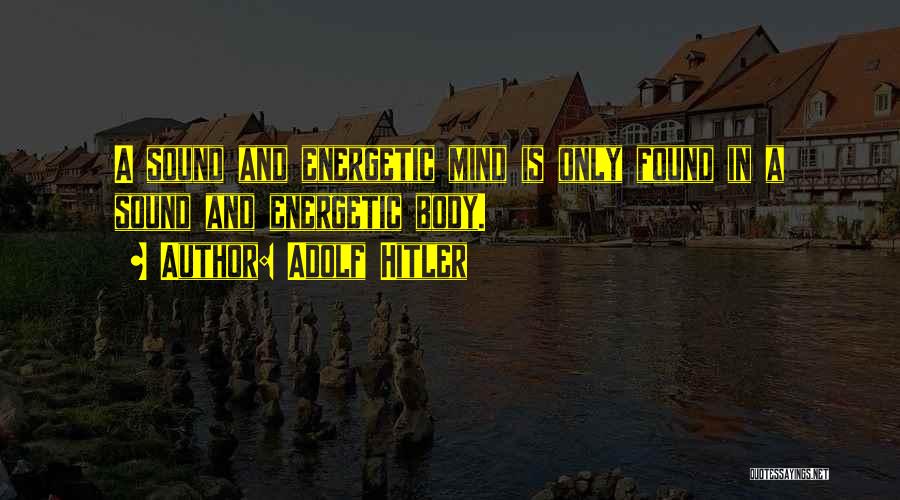 Sound Body And Mind Quotes By Adolf Hitler