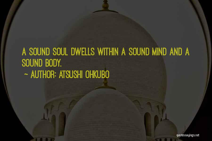 Sound Body And Mind Quotes By Atsushi Ohkubo