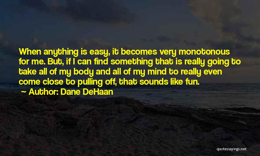 Sound Body And Mind Quotes By Dane DeHaan