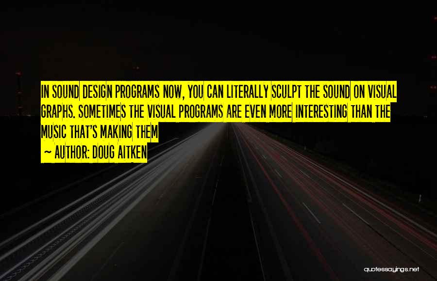 Sound Design Quotes By Doug Aitken