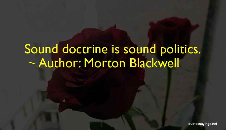 Sound Doctrine Quotes By Morton Blackwell