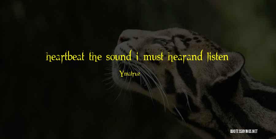 Sound Of His Heartbeat Quotes By Ymatruz Sound Of His Heartbeat Quotes By Ymatruz