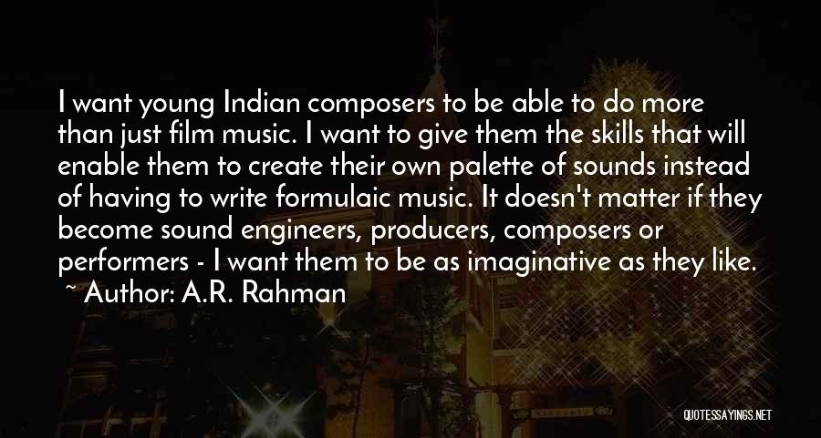 Sound Producers Quotes By A.R. Rahman
