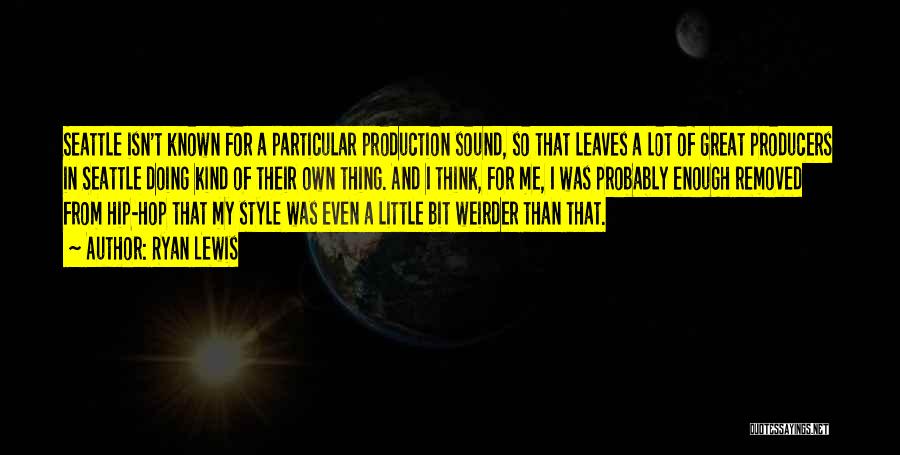 Sound Producers Quotes By Ryan Lewis