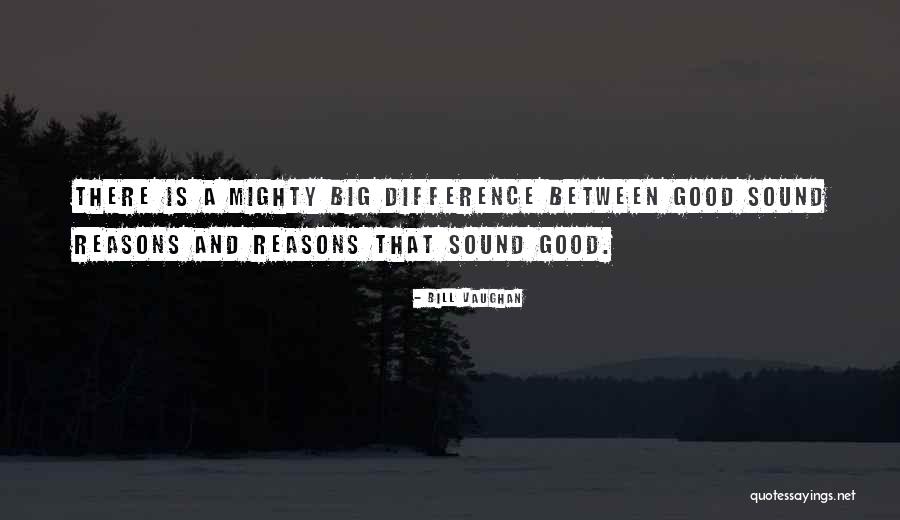 Sound Reasons Quotes By Bill Vaughan Sound Reasons Quotes By Bill Vaughan