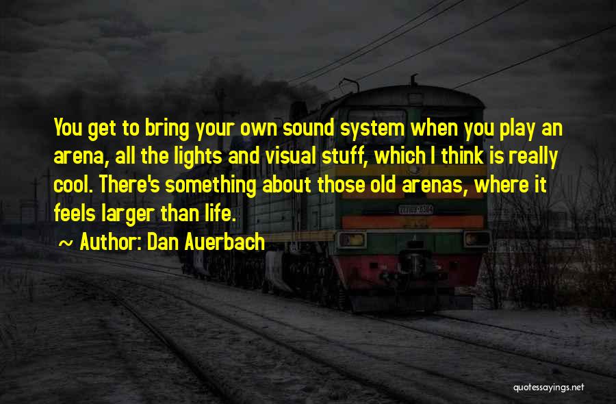 Sound System Quotes By Dan Auerbach