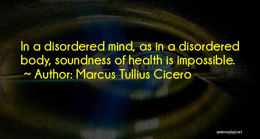 Soundness Of Mind Quotes By Marcus Tullius Cicero