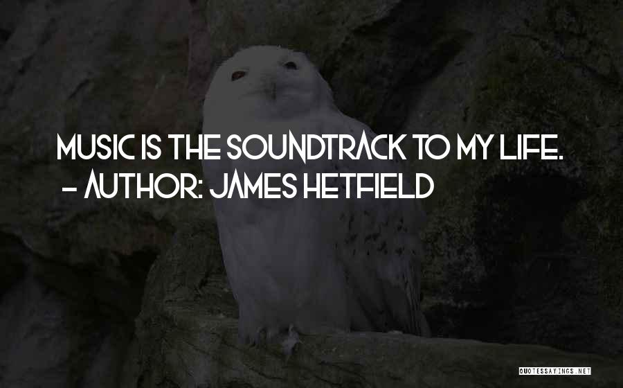 Soundtracks Quotes By James Hetfield