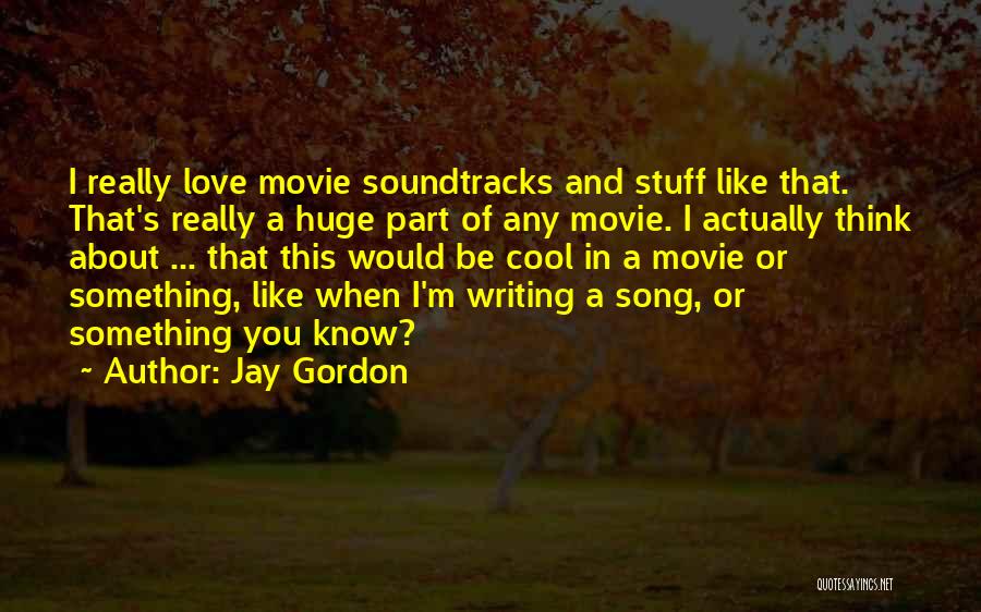 Soundtracks Quotes By Jay Gordon