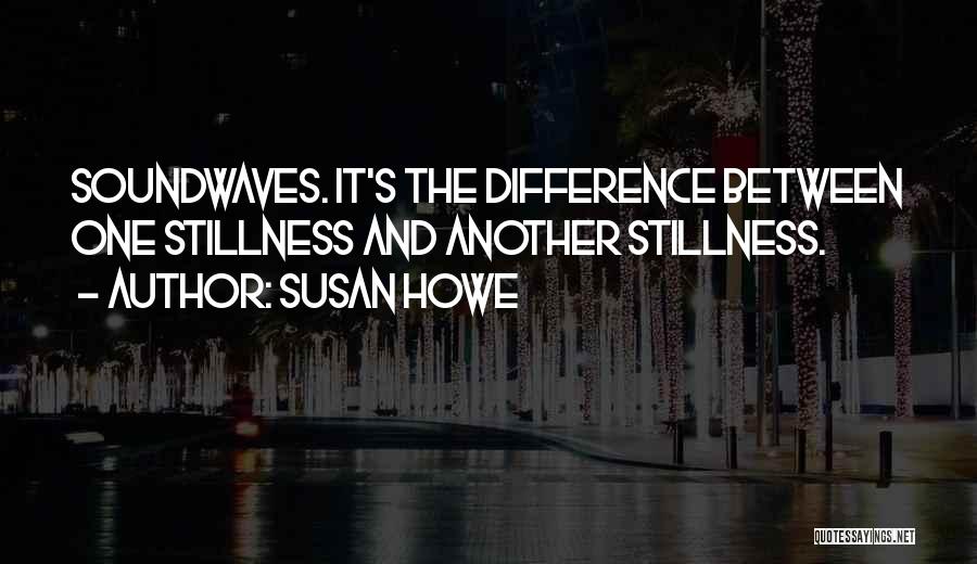 Soundwaves Quotes By Susan Howe