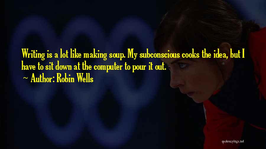 Soup Quotes By Robin Wells