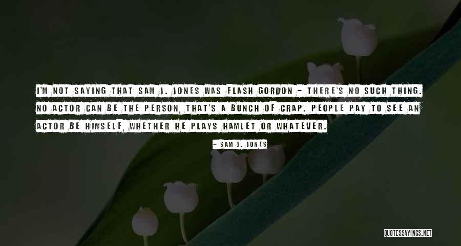 Soupirant Synonyme Quotes By Sam J. Jones Soupirant Synonyme Quotes By Sam J. Jones
