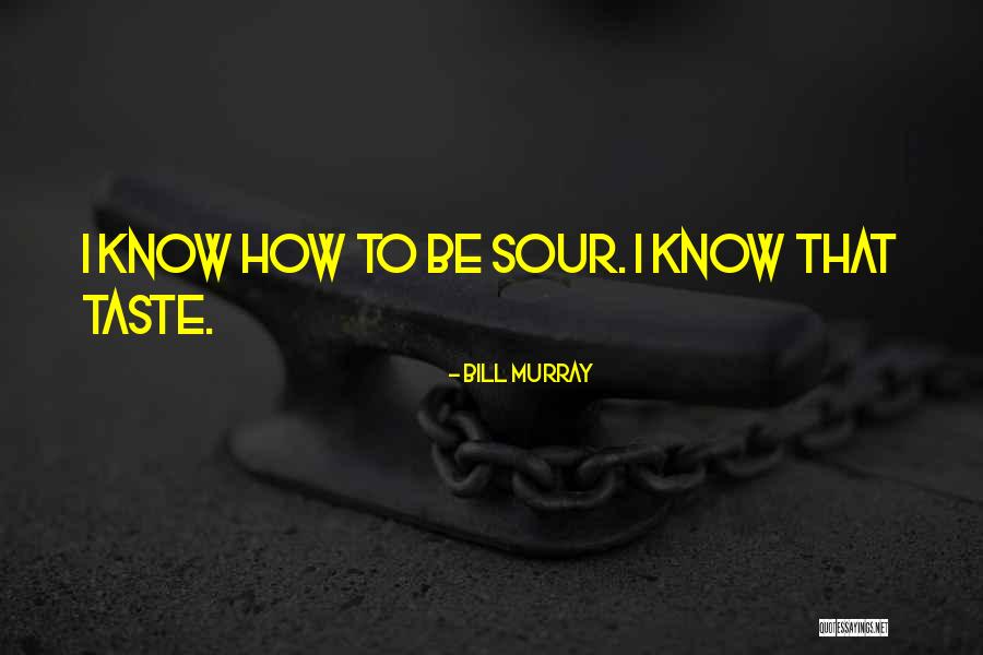 Sour Bill Quotes By Bill Murray Sour Bill Quotes By Bill Murray