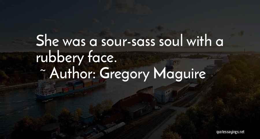 Sour Face Quotes By Gregory Maguire