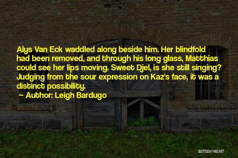 Sour Face Quotes By Leigh Bardugo