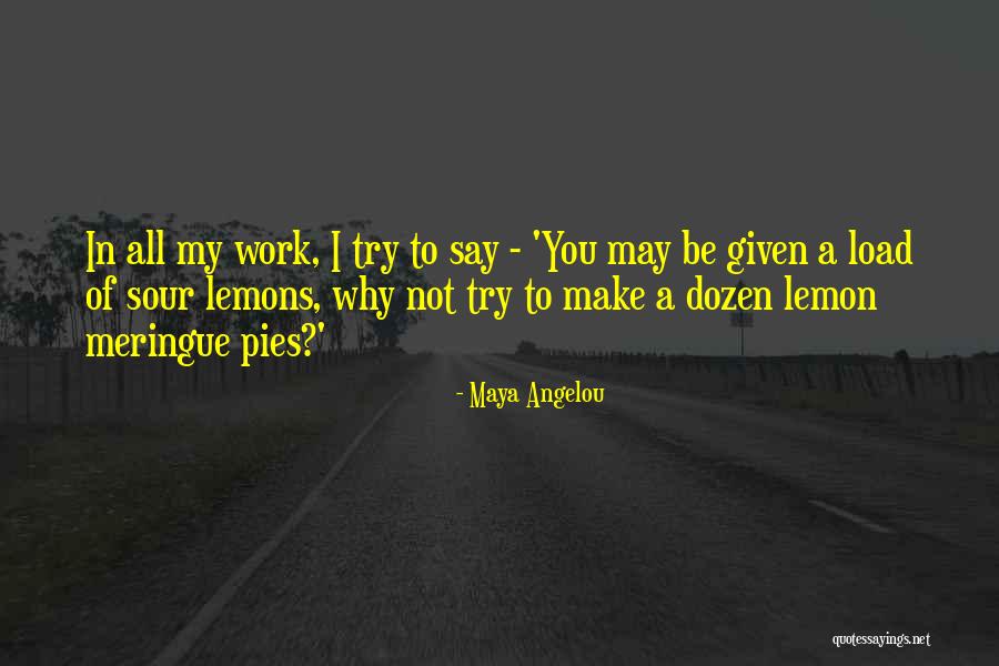 Sour Lemon Quotes By Maya Angelou Sour Lemon Quotes By Maya Angelou