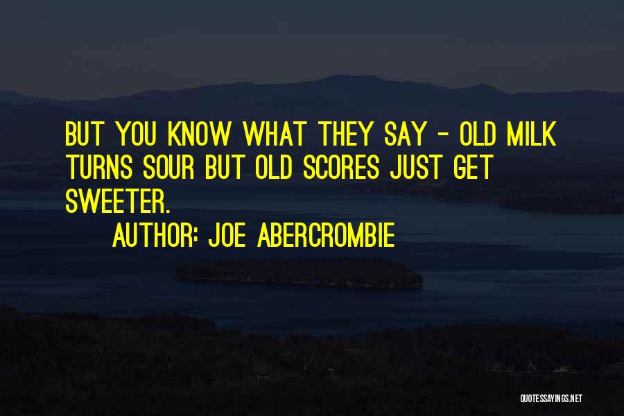 Sour Milk Quotes By Joe Abercrombie