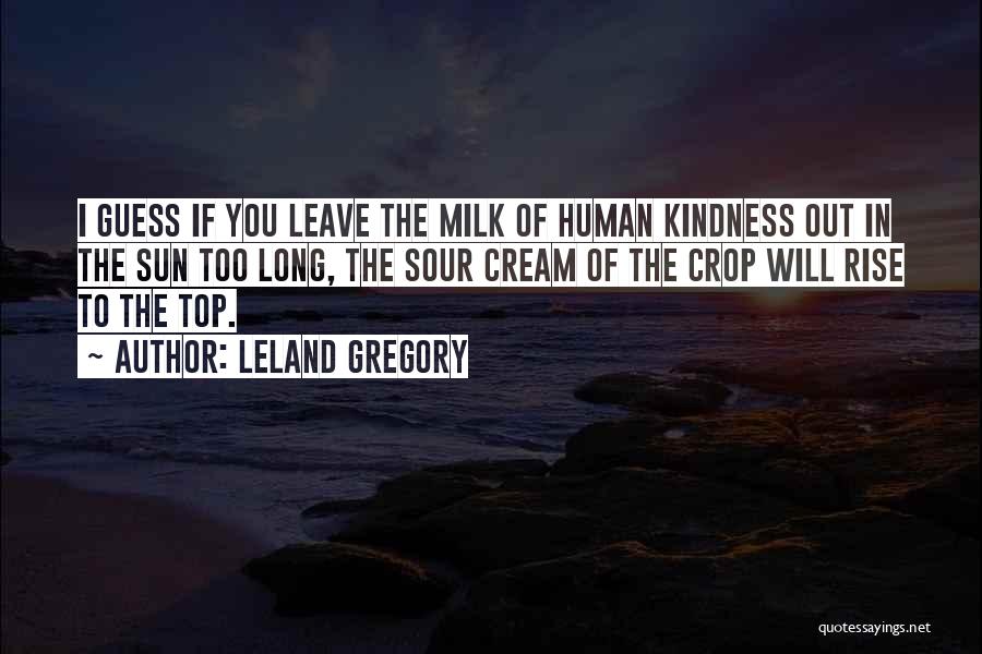 Sour Milk Quotes By Leland Gregory