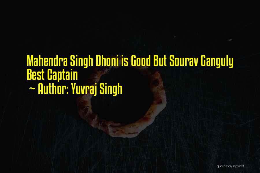 Sourav Ganguly Best Quotes By Yuvraj Singh