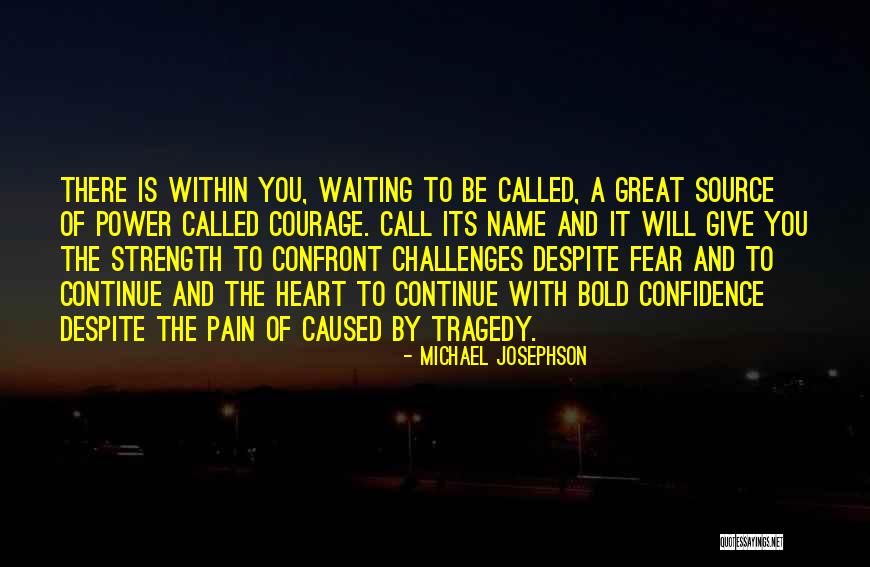 Source Of Courage Quotes By Michael Josephson Source Of Courage Quotes By Michael Josephson