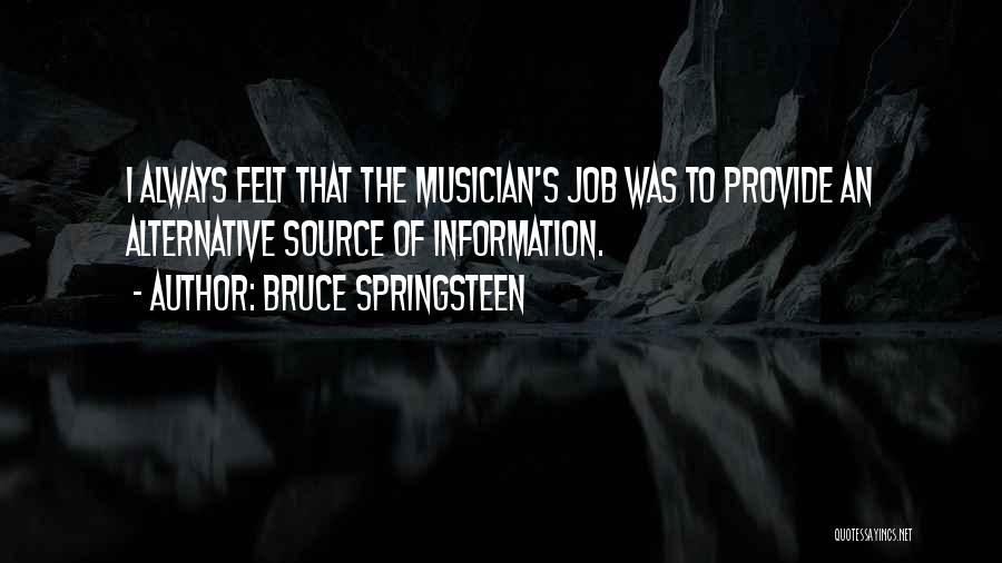 Source Of Information Quotes By Bruce Springsteen