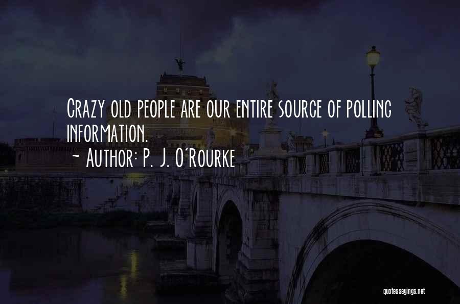 Source Of Information Quotes By P. J. O'Rourke