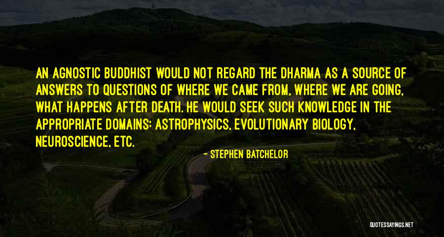 Source Of Knowledge Quotes By Stephen Batchelor Source Of Knowledge Quotes By Stephen Batchelor
