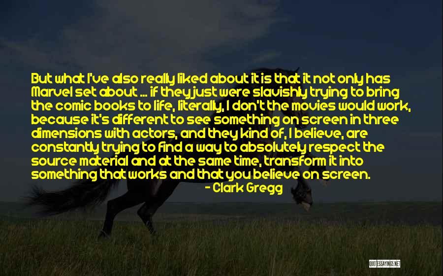 Source Of Life Quotes By Clark Gregg Source Of Life Quotes By Clark Gregg