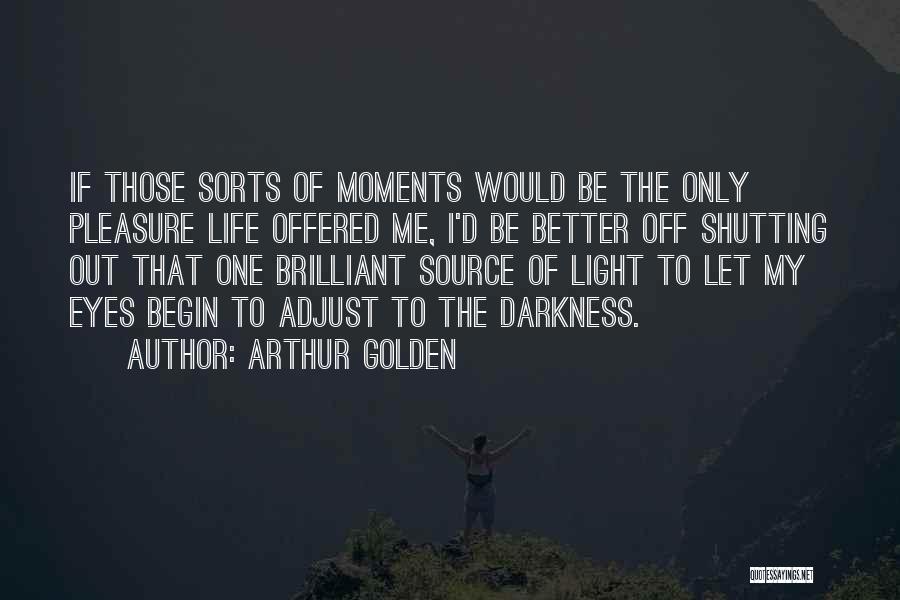 Source Of Light Quotes By Arthur Golden