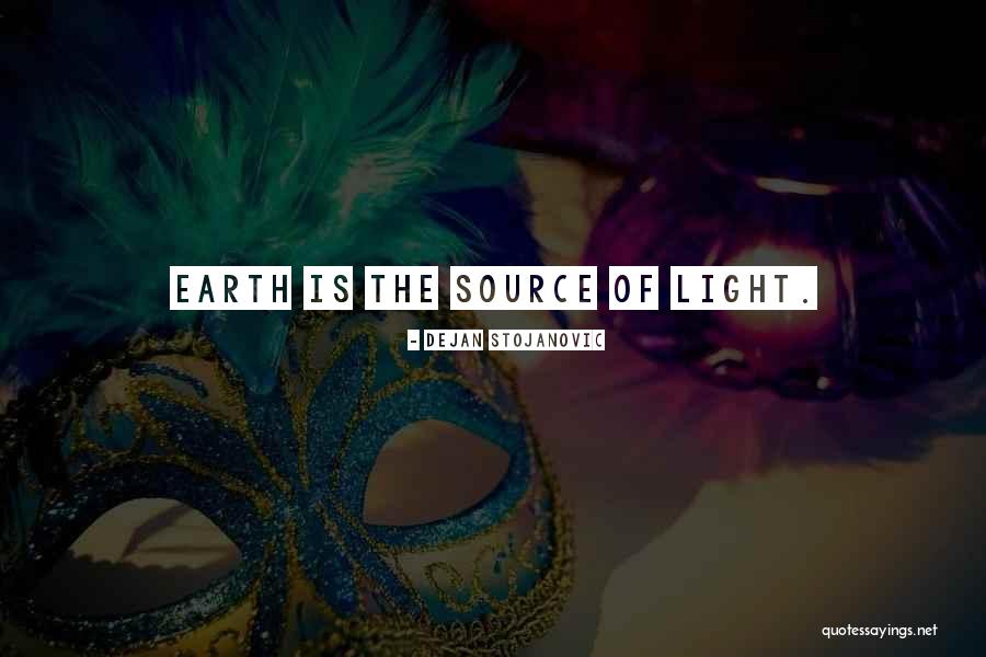 Source Of Light Quotes By Dejan Stojanovic