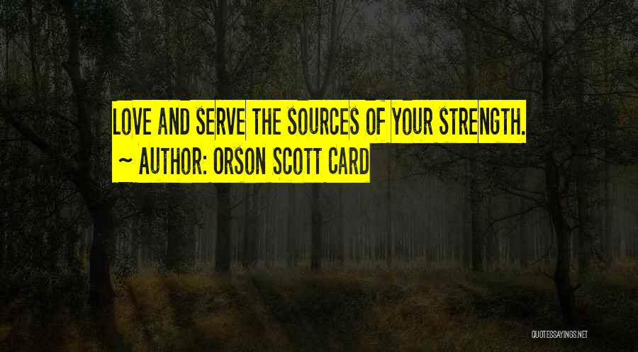 Sources Of Strength Quotes By Orson Scott Card