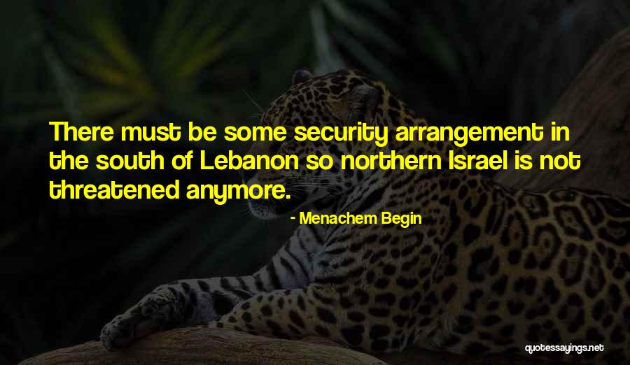 South Lebanon Quotes By Menachem Begin