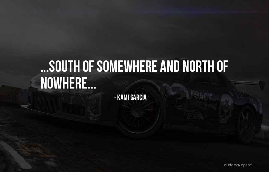 South Of Nowhere Quotes By Kami Garcia