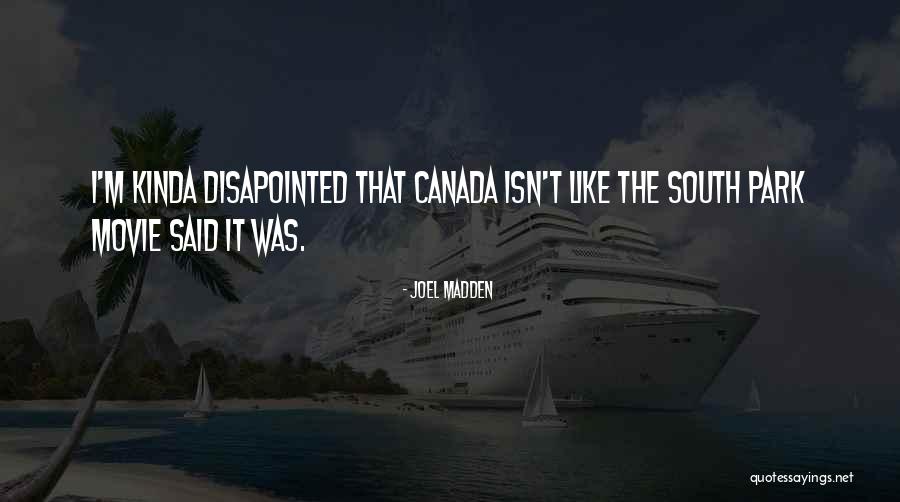 South Park Canada Quotes By Joel Madden South Park Canada Quotes By Joel Madden