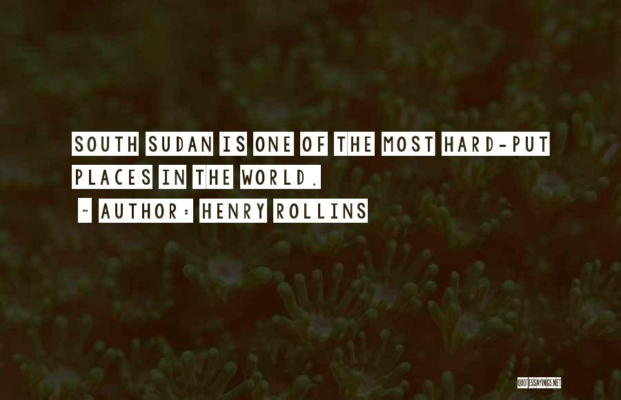 South Sudan Quotes By Henry Rollins