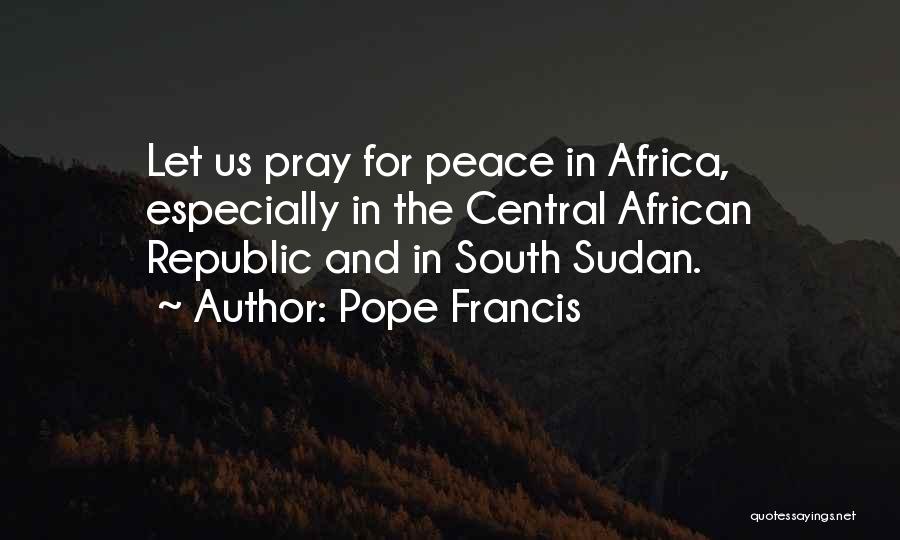 South Sudan Quotes By Pope Francis