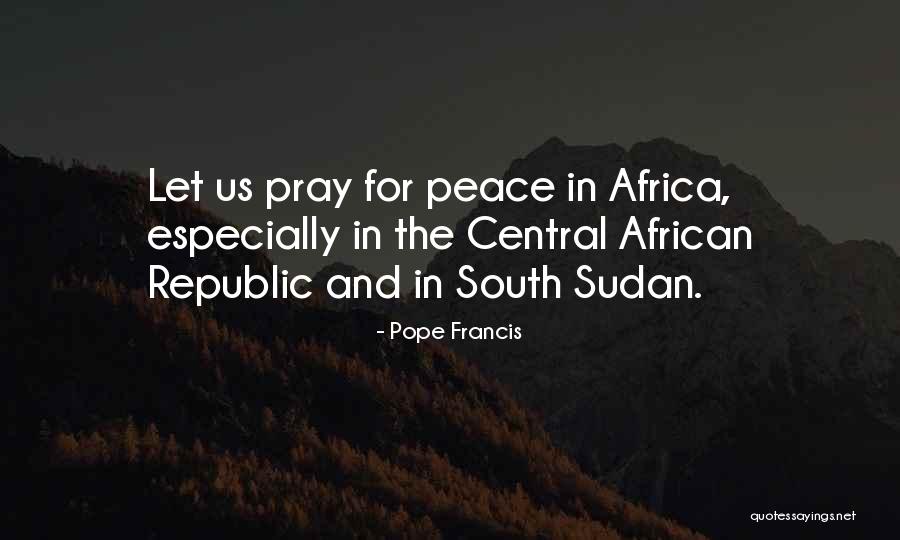 South Sudan Quotes By Pope Francis