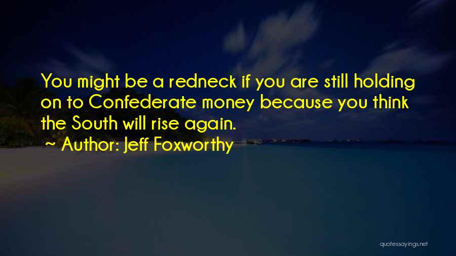 South Will Rise Again Quotes By Jeff Foxworthy