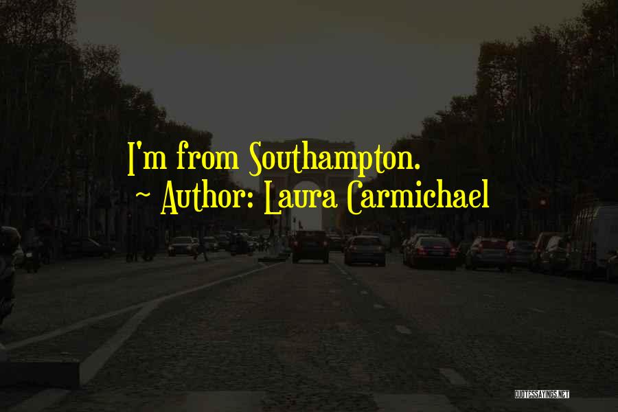 Southampton Quotes By Laura Carmichael